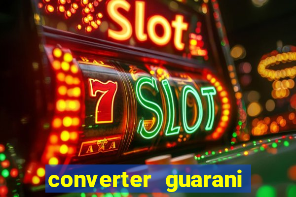 converter guarani em reais